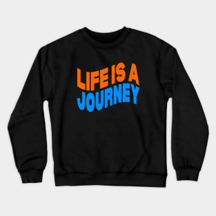 Life is a journey Crewneck Sweatshirt